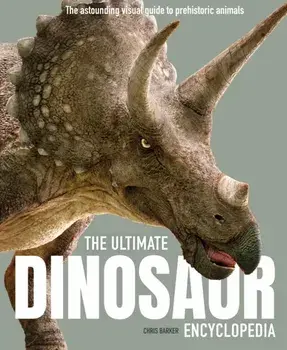The Ultimate Dinosaur Encyclopedia. The amazing visual guide to prehistoric creatures, Paperback/Chris Barker