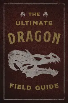 The Ultimate Dragon Field Guide. The Fantastical Explorer's Handbook, Paperback/Kelly Gauthier