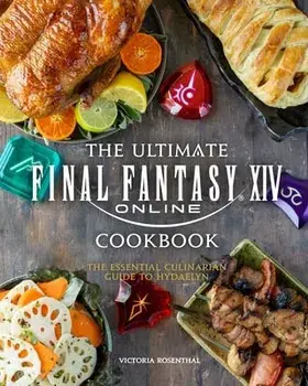 The Ultimate Final Fantasy XIV Cookbook: The Essential Culinarian Guide to Hydaelyn, Hardcover/Victoria Rosenthal