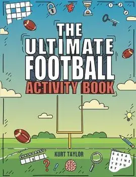 The Ultimate Football Activity Book: Crosswords, Word Searches, Puzzles, Fun Facts, Trivia Challenges and Much More for Football Lovers! (Perfect Foot, Paperback/Kurt Taylor
