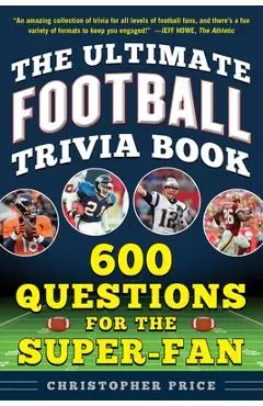 The Ultimate Football Trivia Book: 600 Questions for the Super-Fan - Christopher Price