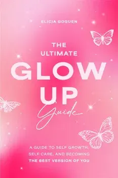 The Ultimate Glow Up Guide, Paperback/Elicia Goguen
