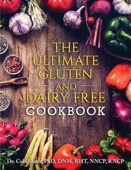 The Ultimate Gluten and Dairy Free Cookbook, Paperback/Dr Cobi Slater Phd