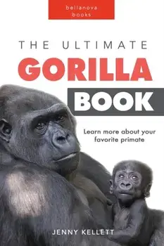 The Ultimate Gorilla Book: 100+ Amazing Gorilla Facts, Photos, Quiz and More, Paperback/Jenny Kellett