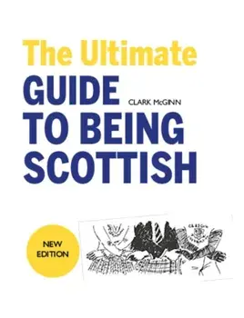 The Ultimate Guide to Being Scottish. 3 New edition, Paperback/Clark McGinn