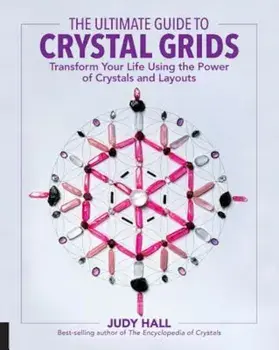 The Ultimate Guide to Crystal Grids: Transform Your Life Using the Power of Crystals and Layouts, Paperback/Judy Hall
