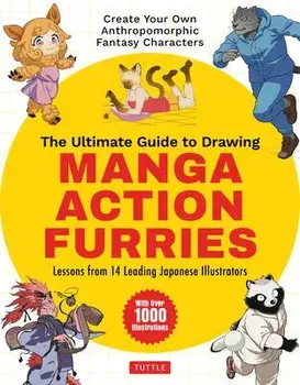 The Ultimate Guide to Drawing Manga Action Furries. Create Your Own Anthropomorphic Fantasy Characters: Lessons from 14 Leading Japanese Illustrators (With Over 1,000 Illustrations), Paperback/Hitsujirobo