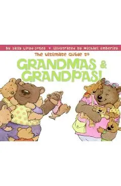 The Ultimate Guide to Grandmas & Grandpas! - Sally Lloyd-jones