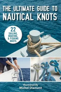 The Ultimate Guide to Nautical Knots, Paperback/***