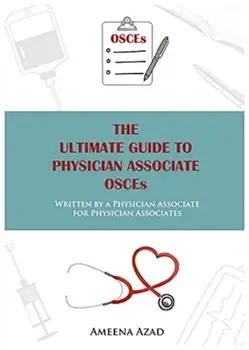 The Ultimate Guide To Physician Associate OSCE's. Written by a Physician Associate for Physician Associates, Paperback/Ameena Azad