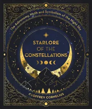The Ultimate Guide to the Constellations and Planets : The Astronomy, Myth and Symbolism of the Night Sky. 0 New edition, Paperback/Geoffrey Cornelius