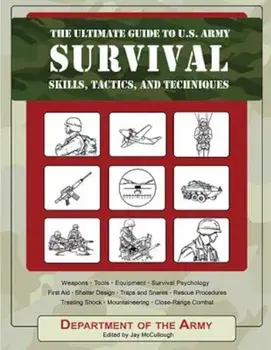 The Ultimate Guide to U.S. Army Survival: Skills, Tactics, and Techniques, Paperback/Army