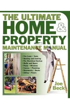 The Ultimate Home & Property Maintenance Manual - Joe Beck