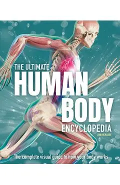 The Ultimate Human Body Encyclopedia: The Complete Visual Guide - Jon Richards