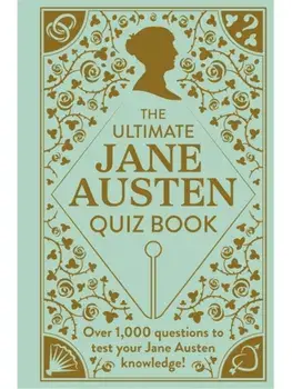 The Ultimate Jane Austen Quiz Book. Over 1000 questions to test your Jane Austen knowledge!, Hardback/Sophie Andrews
