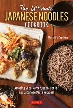 The Ultimate Japanese Noodles Cookbook. Amazing Soba, Ramen, Udon, Hot Pot and Japanese Pasta Recipes!, Hardback/Masahiro Kasahara