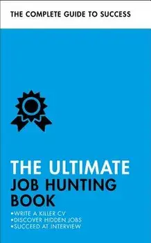 The Ultimate Job Hunting Book: Write a Killer CV, Discover Hidden Jobs, Succeed at Interview, Paperback/Patricia Scudamore