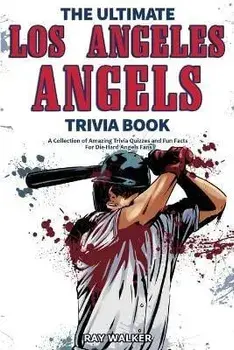 The Ultimate Los Angeles Angels Trivia Book: A Collection of Amazing Trivia Quizzes and Fun Facts for Die-Hard Angels Fans!, Paperback/Ray Walker