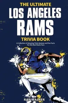 The Ultimate Los Angeles Rams Trivia Book: A Collection of Amazing Trivia Quizzes and Fun Facts for Die-Hard Rams Fans!/Ray Walker