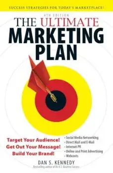 The Ultimate Marketing Plan: Target Your Audience! Get Out Your Message! Build Your Brand!, Paperback/Dan S. Kennedy