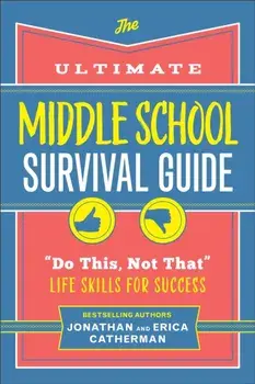 The Ultimate Middle School Survival Guide. "Do This, Not That" Life Skills for Success, Paperback/Erica Catherman