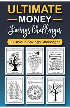 The Ultimate Money Saving Challenge Book: 0 Unique One-of-a-Kind Savings Challenges from $50 to $5000 to Easily Save the Money You Want Right Now! - Emily Soto