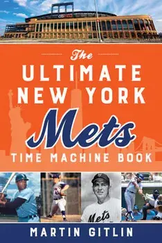 The Ultimate New York Mets Time Machine Book, Paperback/Martin Gitlin