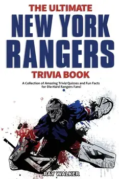 The Ultimate New York Rangers Trivia Book: A Collection of Amazing Trivia Quizzes and Fun Facts for Die-Hard Rangers Fans!/Ray Walker