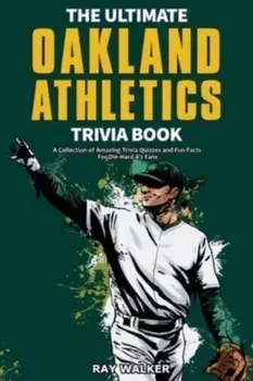 The Ultimate Oakland Athletics Trivia Book: A Collection of Amazing Trivia Quizzes and Fun Facts for Die-Hard A's Fans!, Paperback/Ray Walker