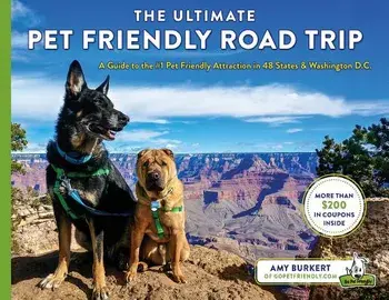 The Ultimate Pet Friendly Road Trip: A Guide to the #1 Pet Friendly Attraction in 48 States & Washington D.C., Paperback/Amy Burkert