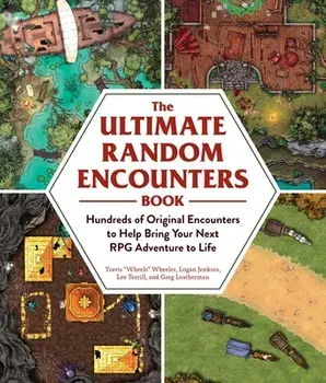 The Ultimate Random Encounters Book: Hundreds of Original Encounters to Help Bring Your Next RPG Adventure to Life/Travis Wheels Wheeler
