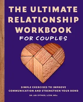 The Ultimate Relationship Workbook for Couples: Simple Exercises to Improve Communication and Strengthen Your Bond/Lcsw Med Sytner, Ari