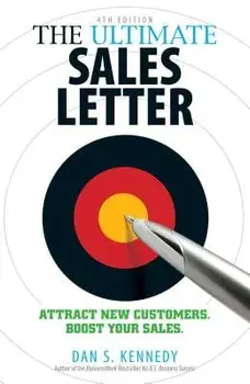 The Ultimate Sales Letter, 4th Edition: Attract New Customers. Boost Your Sales., Paperback (4th Ed.)/Dan S. Kennedy