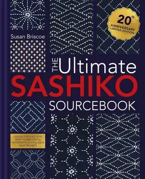 The Ultimate Sashiko Sourcebook 20th Anniversary Limited Edition. Collector'S Edition with 12 New Stitch Patterns Plus Exclusive New Project, Hardback/Susan (Author) Briscoe