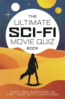 The Ultimate Sci-Fi Movie Quiz Book. Over 1,000 questions to test your sci-fi movie knowledge!, Hardback/Chris Farnell