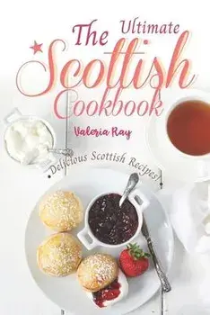The Ultimate Scottish Cookbook: Delicious Scottish Recipes!, Paperback/Valeria Ray
