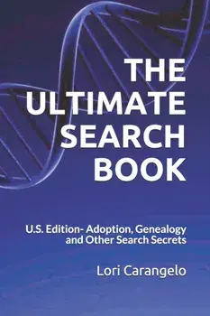 THE ULTIMATE SEARCH BOOK - U.S. Edition: Adoption, Genealogy and Other Search Secrets, Paperback/Lori Carangelo