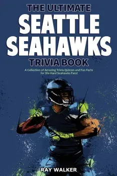 The Ultimate Seattle Seahawks Trivia Book: A Collection of Amazing Trivia Quizzes and Fun Facts for Die-Hard Seahawks Fans!/Ray Walker