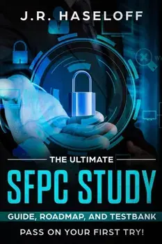 The Ultimate SFPC Study Guide, Roadmap, and Testbank: Pass on Your First Try!, Paperback/J. R. Haseloff