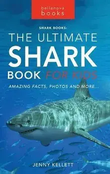 The Ultimate Shark Book for Kids: 100+ Amazing Shark Facts, Photos, Quiz + More, Hardcover/Jenny Kellett