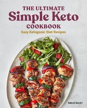 The Ultimate Simple Keto Cookbook: Easy Ketogenic Diet Recipes, Paperback/Emilie Bailey