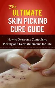 The Ultimate Skin Picking Cure Guide: How to Overcome Compulsive Picking and Dermatillomania for Life, Paperback/Caesar Lincoln