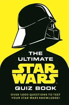 The Ultimate Star Wars Quiz Book. Over 1,000 questions to test your Star Wars knowledge!, Hardback/Paddy Kempshall