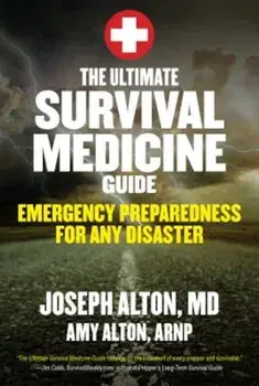 The Ultimate Survival Medicine Guide: Emergency Preparedness for Any Disaster, Paperback/Joseph Alton