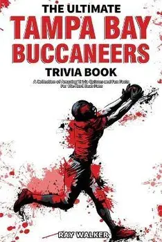 The Ultimate Tampa Bay Buccaneers Trivia Book: A Collection of Amazing Trivia Quizzes and Fun Facts for Die-Hard Bucs Fans!, Paperback/Ray Walker
