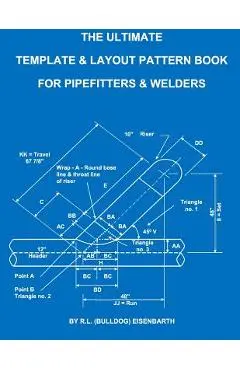 The Ultimate Template and Layout Pattern Book for Pipefitters and Welders - R. L. (bulldog) Eisenbarth