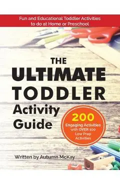 The Ultimate Toddler Activity Guide: Fun & Educational Toddler Activities to do at Home or Preschool - Autumn Mckay