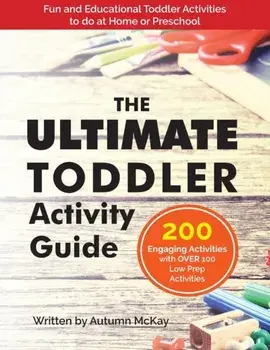 The Ultimate Toddler Activity Guide: Fun & Educational Toddler Activities to do at Home or Preschool, Paperback/Autumn McKay