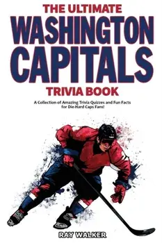 The Ultimate Washington Capitals Trivia Book: A Collection of Amazing Trivia Quizzes and Fun Facts for Die-Hard Caps Fans!/Ray Walker