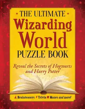 The Ultimate Wizarding World Puzzle Book. Reveal the secrets of Hogwarts and Harry Potter (Brainteasers, Trivia, Mazes and More!), Paperback/The Editors of MuggleNet